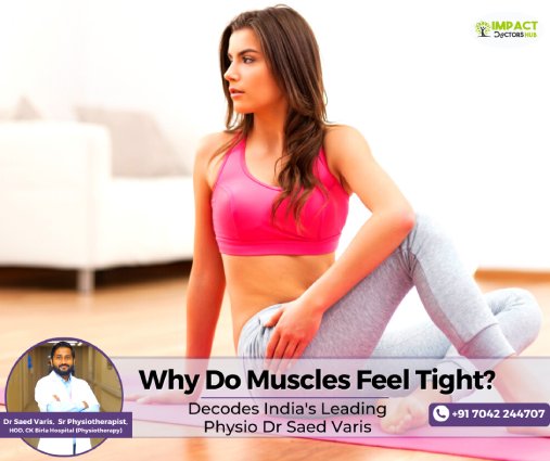 Why Do Muscles Feel Tight? Decodes India’s Leading Physio Dr Saed Varis